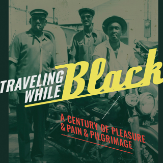 Historic photograph of three men near a motorcycle with superimposed text that reads: Traveling While Black A Century of Pleasure & Pain & Pilgrimage